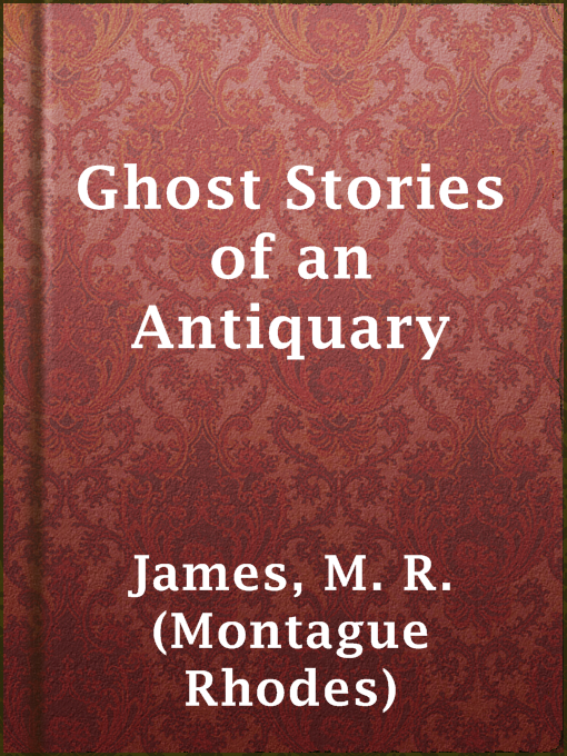 Title details for Ghost Stories of an Antiquary by M. R. (Montague Rhodes) James - Available